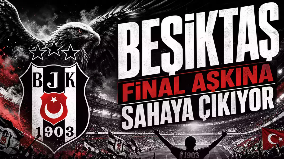 Beşiktaş, Ziraat Türkiye Kupası'nda final aşkına sahaya çıkıyor
