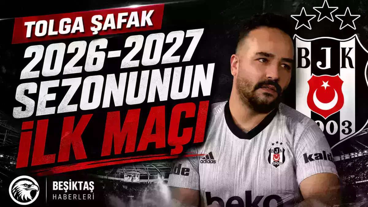 Tolga Şafak: 2026-2027 sezonunun ilk maçı