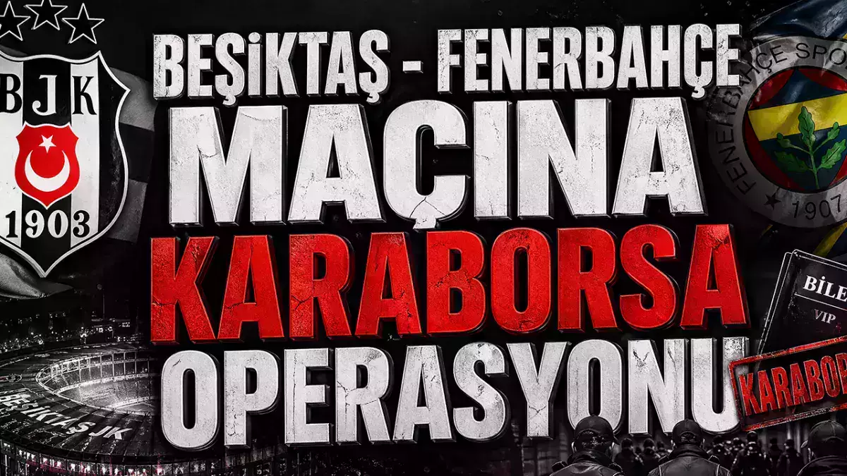 Beşiktaş-Fenerbahçe derbisine karaborsa operasyonu: 5 tutuklama