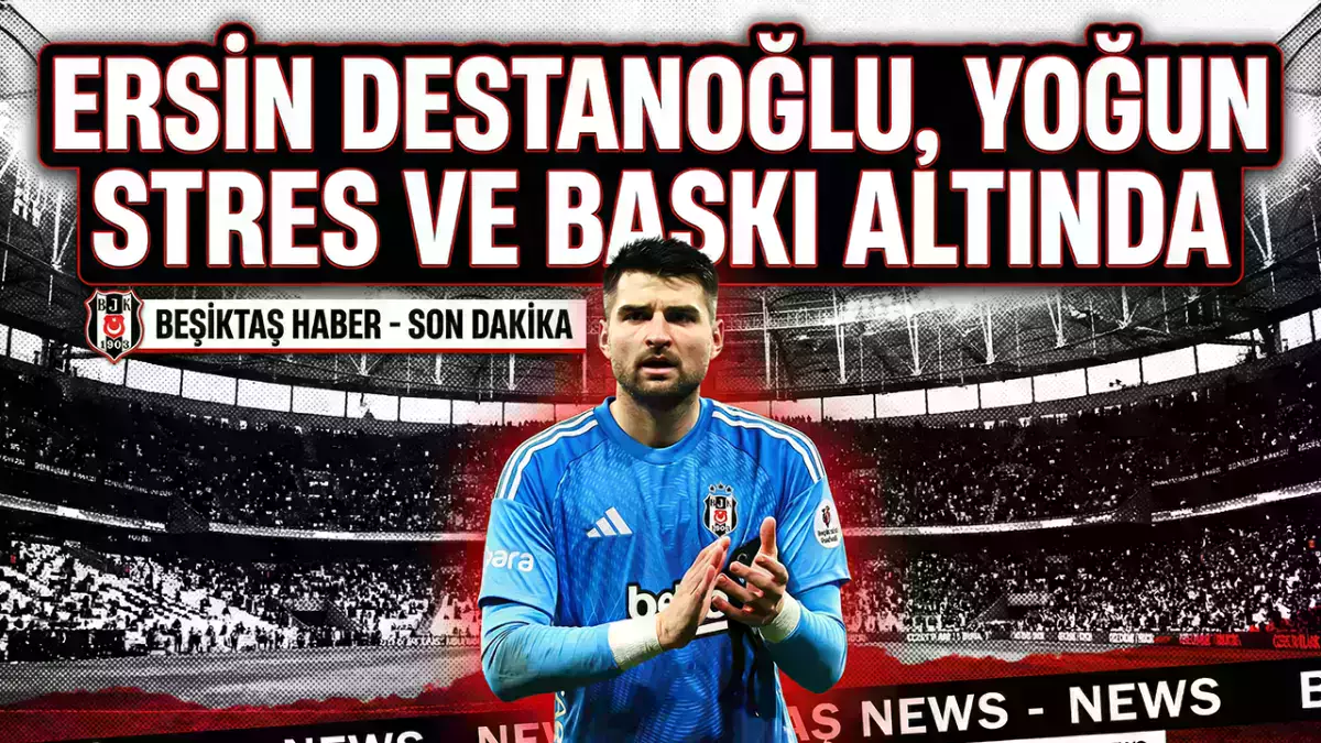 Beşiktaş'ta Ersin Destanoğlu yoğun stres ve baskı altında