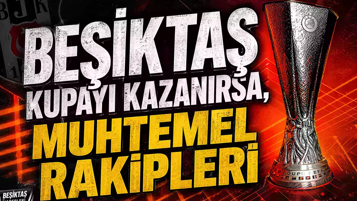 İşte Beşiktaş'ın Ziraat Türkiye Kupası'nı kazanması halindeki muhtemel rakipleri