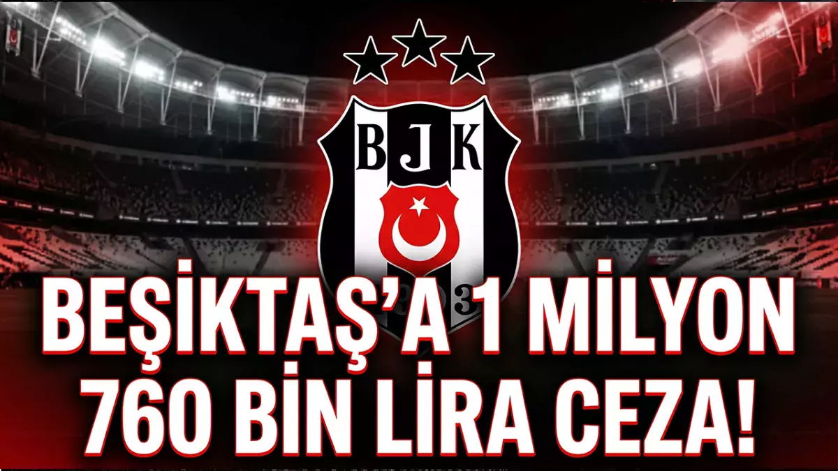 PFDK'dan Beşiktaş'a 1 milyon 760 bin TL'lik ceza